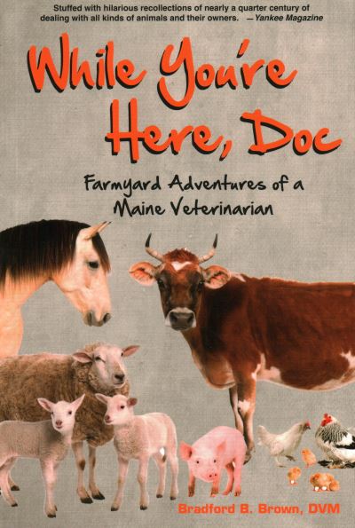 Cover for Bradford B Brown · While You're Here, Doc: Farmyard Adventures of a Maine Veterinarian (Paperback Book) (2023)