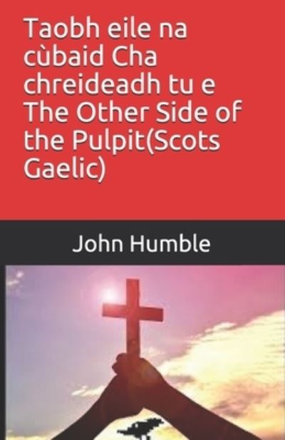 Cover for John Humble · Taobh eile na cbaid Cha chreideadh tu e The Other Side of the Pulpit (Paperback Book) (2019)