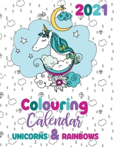 2021 Colouring Calendar Unicorns & Rainbows - Gumdrop Press - Książki - Gumdrop Press - 9781713901747 - 30 listopada 2020