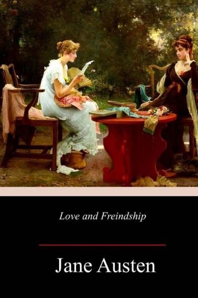 Love and Freindship - Jane Austen - Livros - Createspace Independent Publishing Platf - 9781717383747 - 30 de abril de 2018