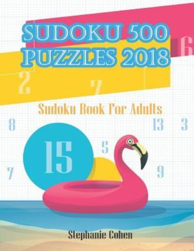 Sudoku Expert 500 Puzzles 2018 - Stephanie Cohen - Books - Independently Published - 9781718034747 - August 3, 2018