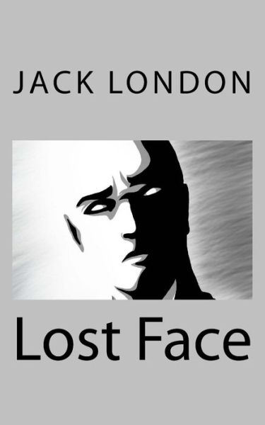 Lost Face - Jack London - Livros - Createspace Independent Publishing Platf - 9781719082747 - 14 de maio de 2018