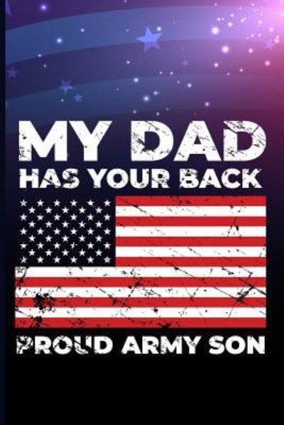 My Dad Has Your Back Proud Army Son - Maxwell - Kirjat - Independently Published - 9781720266747 - keskiviikko 12. syyskuuta 2018