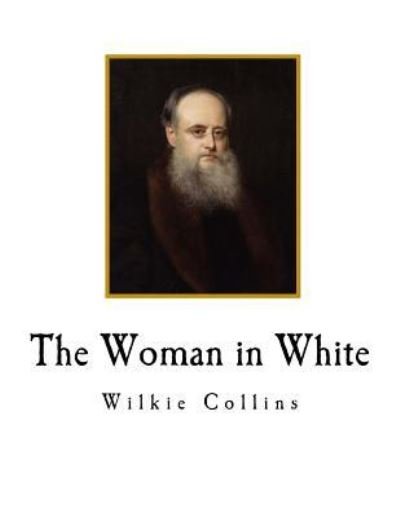The Woman in White - Wilkie Collins - Bøker - Createspace Independent Publishing Platf - 9781720675747 - 3. juni 2018