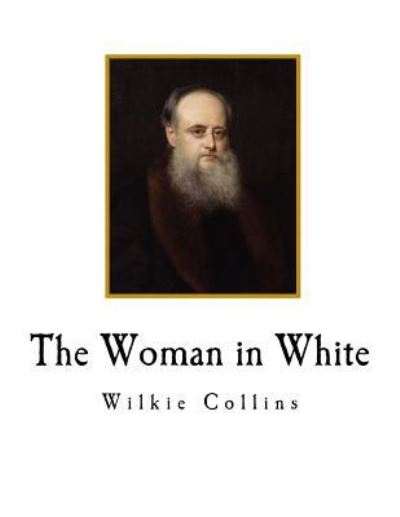 The Woman in White - Wilkie Collins - Książki - Createspace Independent Publishing Platf - 9781720675747 - 3 czerwca 2018