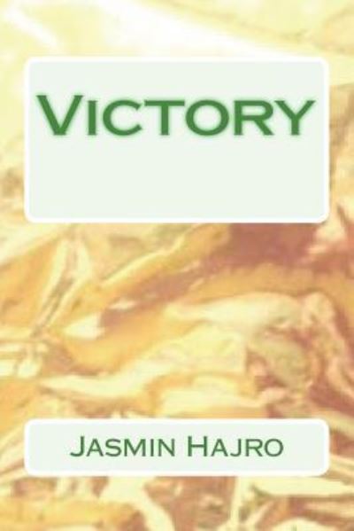 Victory - Jasmin Hajro - Books - Createspace Independent Publishing Platf - 9781722176747 - July 2, 2018