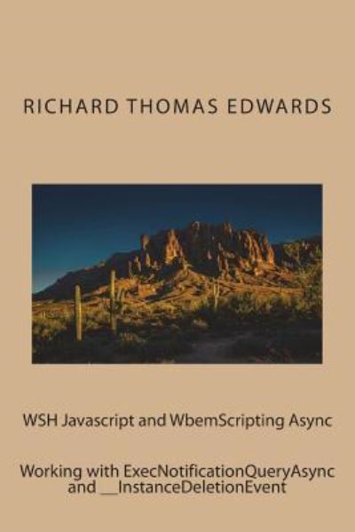 WSH Javascript and WbemScripting Async - Richard Thomas Edwards - Livros - Createspace Independent Publishing Platf - 9781722192747 - 2 de julho de 2018