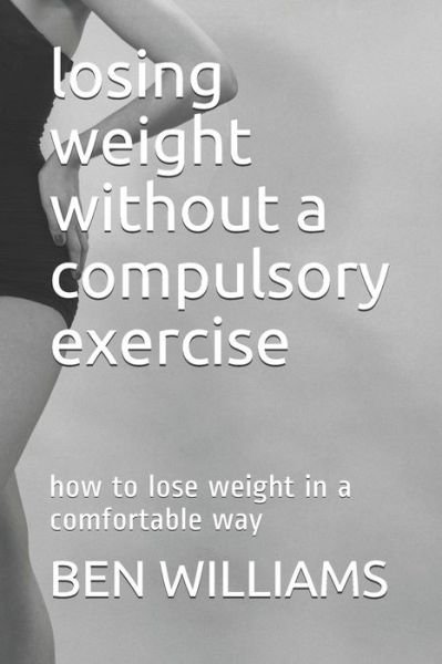 Cover for Ben Williams · Losing Weight Without a Compulsory Exercise (Pocketbok) (2018)