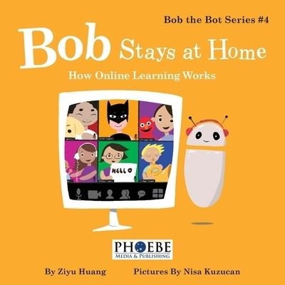 Cover for Ziyu Huang · Bob Stays at Home: How Online Learning Works - Bob the Bot (Paperback Bog) (2020)