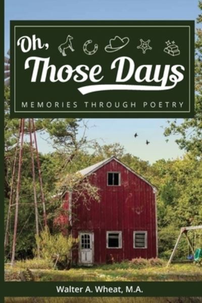 Cover for Walter A Wheat · Oh, Those Days! Memories Through Poetry (Paperback Book) (2020)