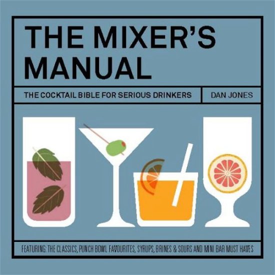 Cover for Dan Jones · The Mixer's Manual: The Cocktail Bible for Serious Drinkers (Inbunden Bok) (2014)