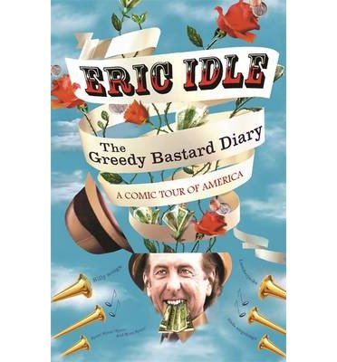 Cover for Eric Idle · The Greedy Bastard Diary: A Comic Tour of America (Paperback Bog) (2014)