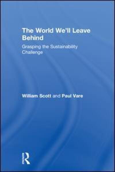 Cover for William Scott · The World We'll Leave Behind: Grasping the Sustainability Challenge (Hardcover Book) (2018)