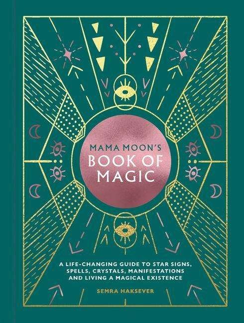 Cover for Semra Haksever · Mama Moon's Book of Magic: A Life-Changing Guide to Spells, Crystals, Manifestations and Living a Magical Existence (Hardcover Book) (2020)