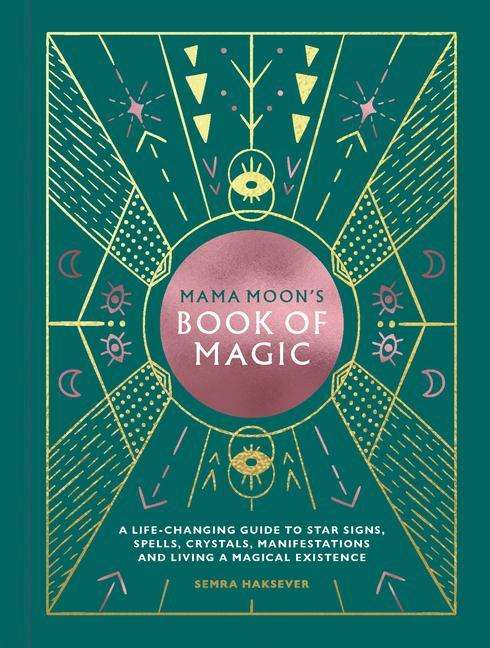 Mama Moon's Book of Magic: A Life-Changing Guide to Spells, Crystals, Manifestations and Living a Magical Existence - Semra Haksever - Książki - Hardie Grant Books (UK) - 9781784882747 - 16 kwietnia 2020