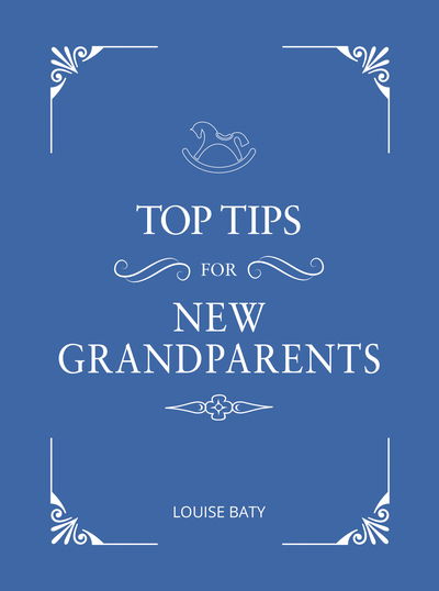 Cover for Louise Baty · Top Tips for New Grandparents: Practical Advice for First-Time Grandparents (Hardcover Book) (2019)