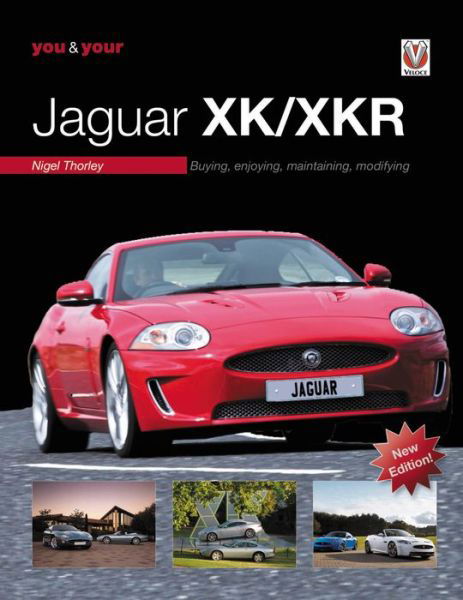 Cover for Nigel Thorley · You &amp; Your Jaguar XK/XKR: Buying, Enjoying, Maintaining, Modifying - New Edition (Paperback Book) [New edition] (2021)