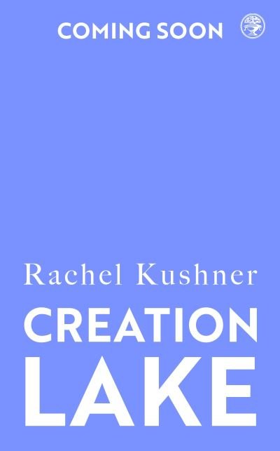 Cover for Rachel Kushner · Creation Lake: From the Booker Prize-shortlisted author (Gebundenes Buch) (2024)