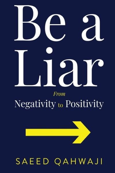 Cover for Saeed Qahwaji · Be a Liar: From Negativity To Positivity (Paperback Book) (2020)