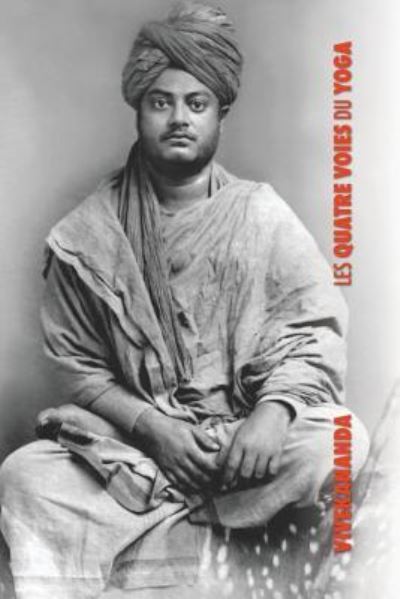 Les Quatre Voies Du Yoga - Swami Vivekananda - Książki - Discovery Publisher - 9781788941747 - 17 sierpnia 2018