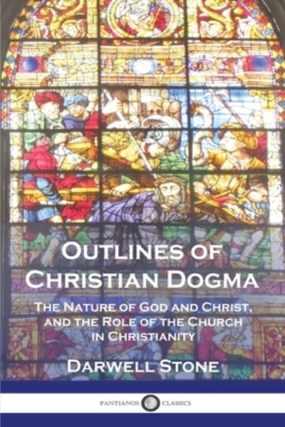 Outlines of Christian Dogma - Darwell Stone - Książki - Pantianos Classics - 9781789874747 - 13 grudnia 1901