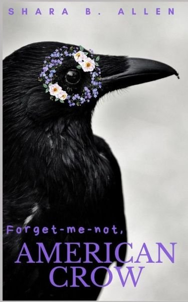 Cover for Shara B Allen · Forget-me-not, American Crow (Paperback Book) (2019)