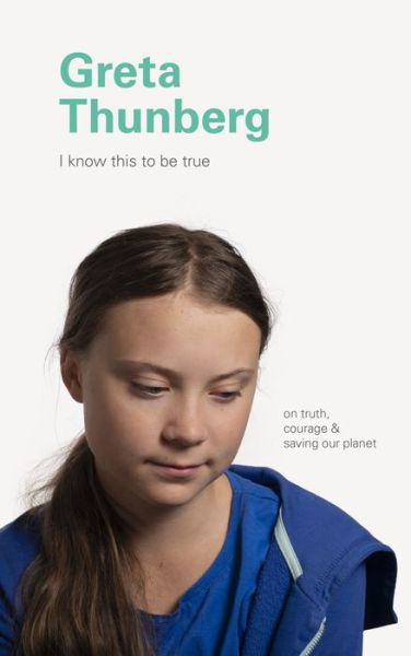 Cover for Chronicle Books · I Know This to Be True: Greta Thunberg (Hardcover bog) (2020)