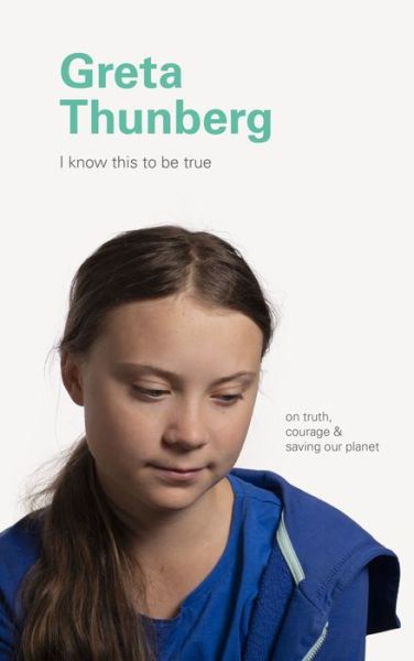 Cover for Chronicle Books · I Know This to Be True: Greta Thunberg (Inbunden Bok) (2020)