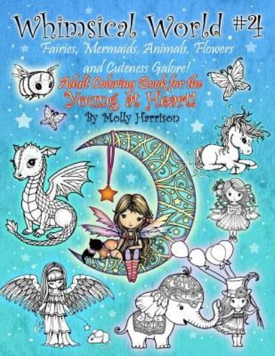 Whimsical World #4 - Fairies, Mermaids, Animals, Flowers and Cuteness Galore! - Molly Harrison - Books - Independently Published - 9781797442747 - February 17, 2019