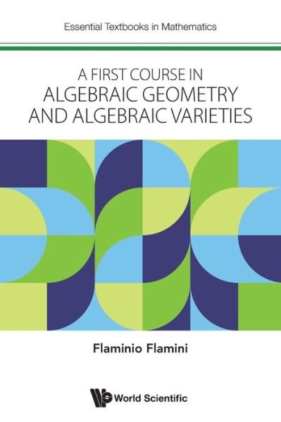 Cover for Flamini, Flaminio (Univ Of Rome &quot;Tor Vergata&quot;, Italy) · First Course In Algebraic Geometry And Algebraic Varieties, A - Essential Textbooks in Mathematics (Paperback Book) (2023)