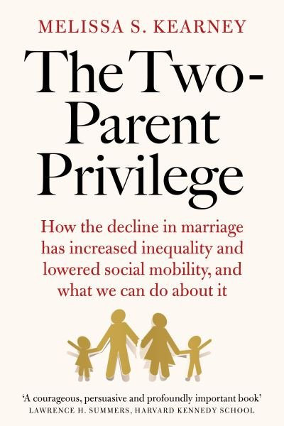 Cover for Melissa S. Kearney · The Two-Parent Privilege: How the decline in marriage has increased inequality and lowered social mobility, and what we can do about it (Gebundenes Buch) (2023)
