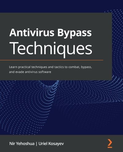 Cover for Nir Yehoshua · Antivirus Bypass Techniques: Learn practical techniques and tactics to combat, bypass, and evade antivirus software (Paperback Book) (2021)