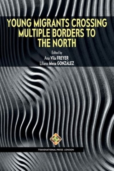 Cover for Ana Vila Freyer · Young Migrants Crossing Multiple Borders to the North (Paperback Book) (2021)
