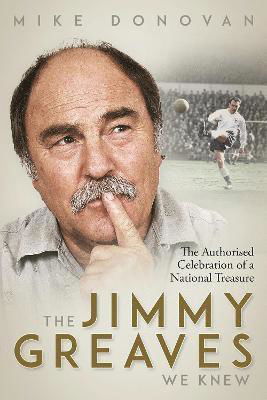 Cover for Mike Donovan · The Jimmy Greaves We Knew: The Authorised Celebration of a National Treasure (Innbunden bok) (2022)