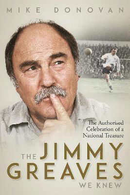 Cover for Mike Donovan · The Jimmy Greaves We Knew: The Authorised Celebration of a National Treasure (Hardcover Book) (2022)