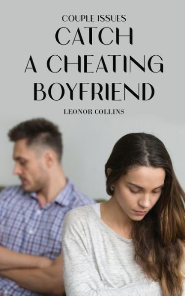 Cover for Leonor Collins · Couple Issues - Catch a Cheating Boyfriend: Find Out if Your Partner Is Cheating on You, Tricks to Find Infidelity (Paperback Book) (2021)