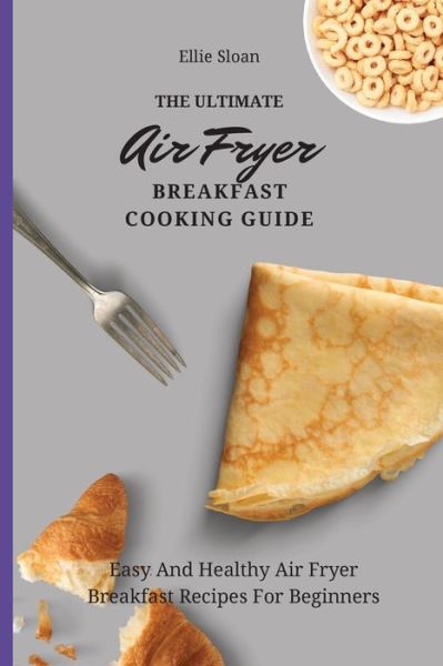 Cover for Ellie Sloan · The Ultimate Air Fryer Breakfast Cooking Guide (Paperback Bog) (2021)