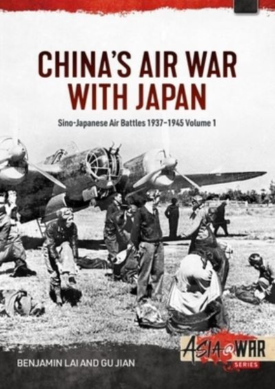 Benjamin Lai · China's Air War with Japan Volume 1: Sino-Japanese Air Battles, 1937-1945 - Asia@War (Paperback Book) (2024)