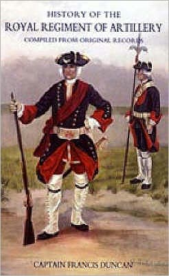 History of the Royal Regiment of Artillery: Compiled from the Original Records 1716-1783 - Francis Duncan - Books - Naval & Military Press Ltd - 9781845741747 - May 1, 2005