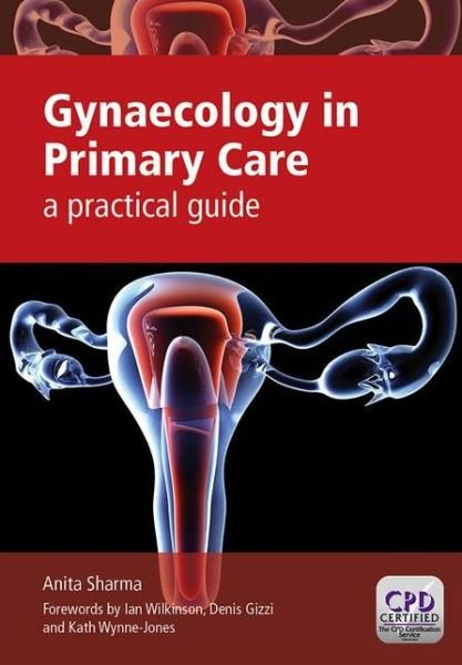 Gynaecology in Primary Care: A Practical Guide - Anita Sharma - Bücher - Taylor & Francis Ltd - 9781846195747 - 25. Juni 2013