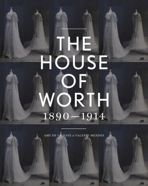 Cover for Amy De LA Haye · The House of Worth: Portrait of an Archive (Hardcover Book) (2014)