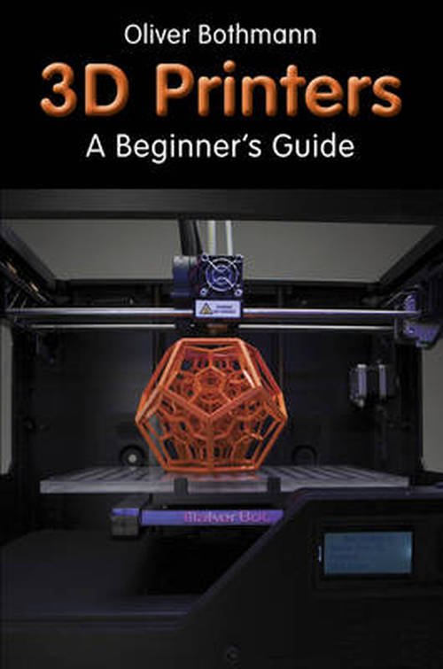 Cover for Oliver Bothmann · 3D Printers: A Beginner's Guide (Pocketbok) (2014)
