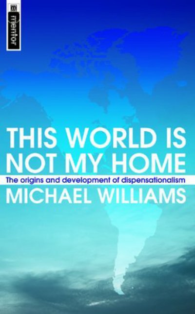 Cover for Michael Williams · This World Is Not My Home: The Origins and Development of Dispensationalism (Paperback Book) [Revised edition] (2003)