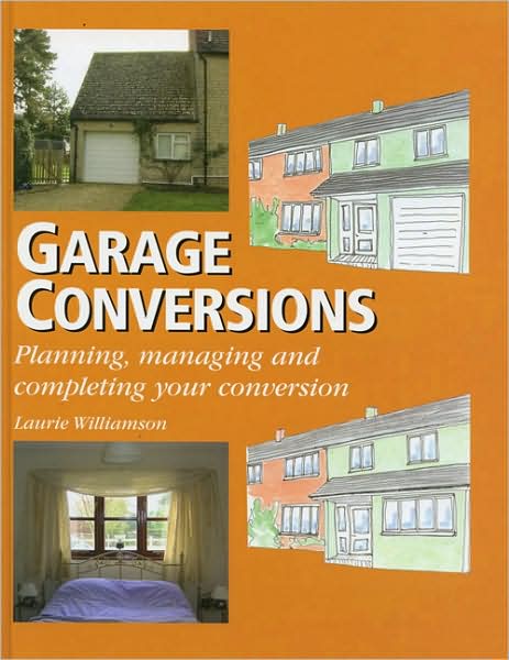 Cover for Laurie Williamson · Garage Conversions: Planning, Managing and Completing Your Conversion (Hardcover Book) (2006)