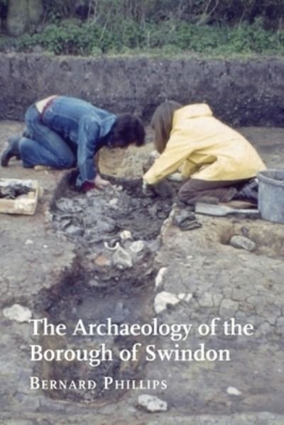 Cover for Bernard Phillips · The Archaeology of the Borough of Swindon (Paperback Book) (2021)