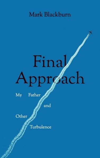 Cover for Mark Blackburn · Final Approach: My Father and Other Turbulence (Paperback Bog) (2023)