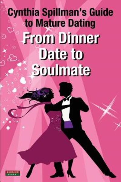 Cover for Cynthia Spillman · From Dinner Date to Soulmate: Cynthia Spillman's Guide to Mature Dating - Self-Help (Pocketbok) (2017)