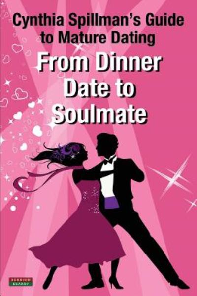 Cover for Cynthia Spillman · From Dinner Date to Soulmate: Cynthia Spillman's Guide to Mature Dating - Self-Help (Paperback Book) (2017)