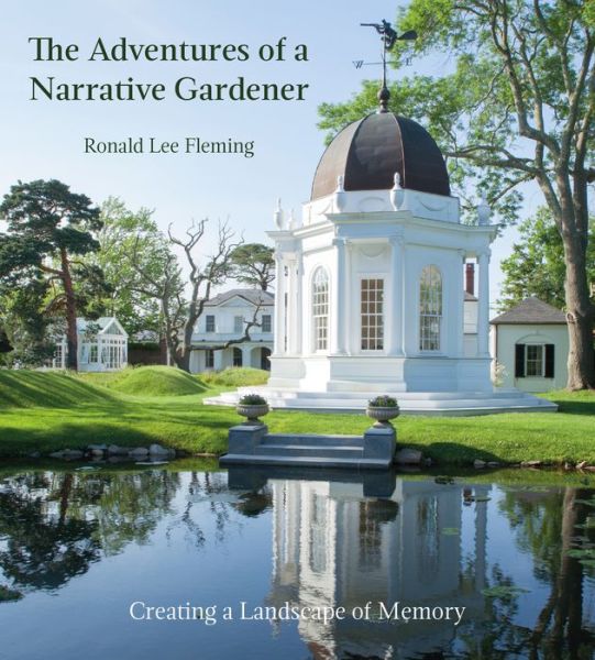 Cover for Ronald Lee Fleming · Adventures of a Narrative Gardener: Creating a Landscape of Memory (Hardcover Book) (2020)