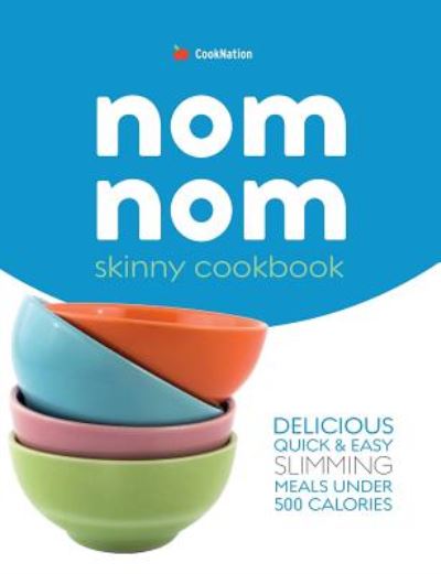 Skinny Nom Nom Cookbook - CookNation - Kirjat - Bell & Mackenzie Publishing Ltd - 9781912511747 - tiistai 30. huhtikuuta 2019